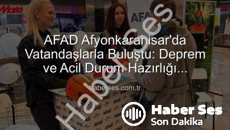 AFAD Afyonkarahisar’da Vatandaşlarla Buluştu: Deprem ve Acil Durum Hazırlığı Bilinçleniyor
