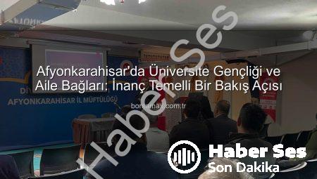 Afyonkarahisar’da Üniversite Gençliği ve Aile Bağları: İnanç Temelli Bir Perspektif Semineri