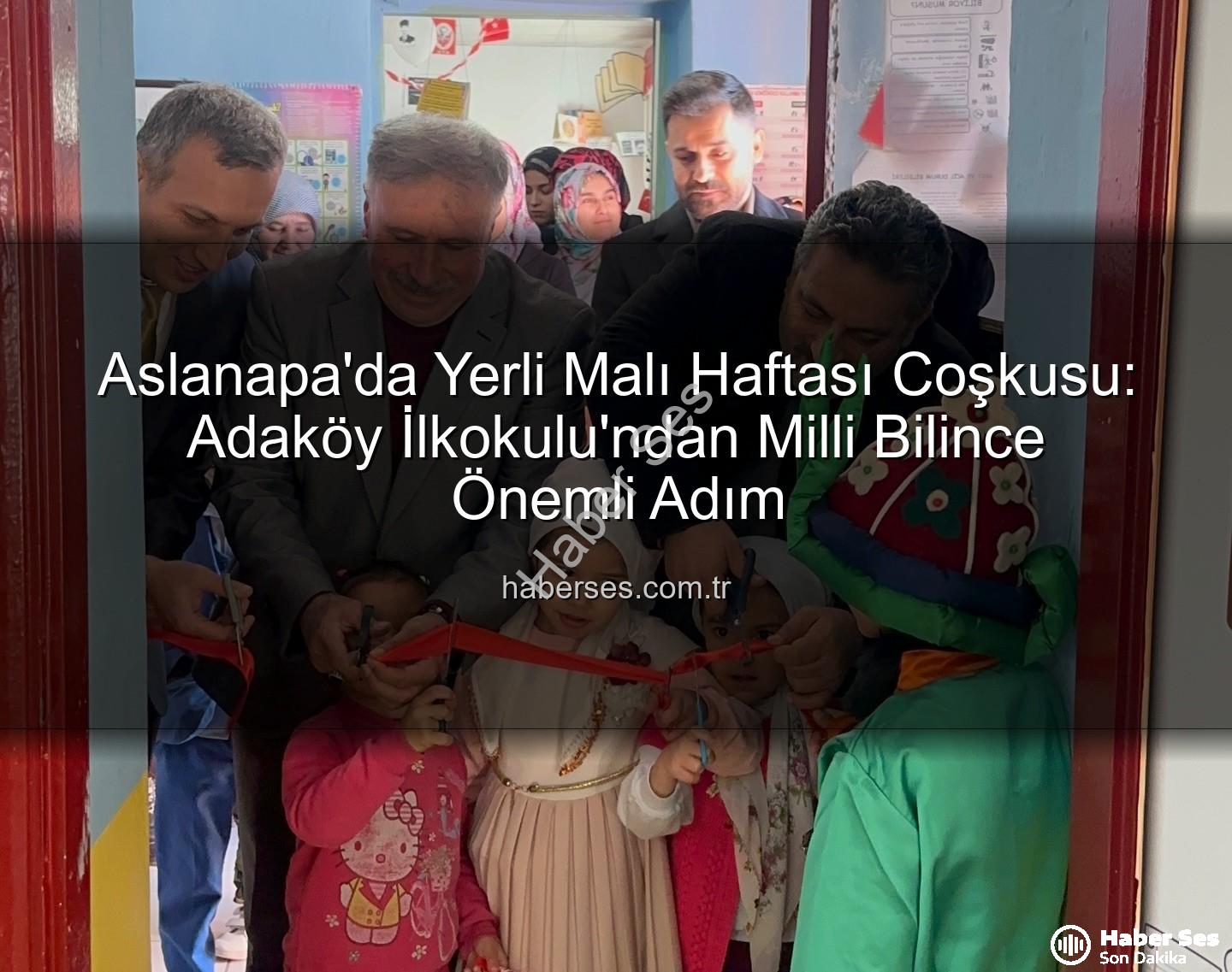 Yerli Malı Haftası Aslanapa - Aslanapa'da Yerli Malı Haftası Coşkusu: Adaköy İlkokulu'ndan Milli Bilince Önemli Adım