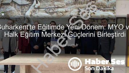 Buharkent’te Eğitimde Yeni Dönem: MYO ve Halk Eğitim Merkezi Güçlerini Birleştirdi
