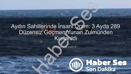 Aydın Sahillerinde İnsani Dram: 3 Ayda 289 Düzensiz Göçmen Yunan Zulmünden Kurtarıldı