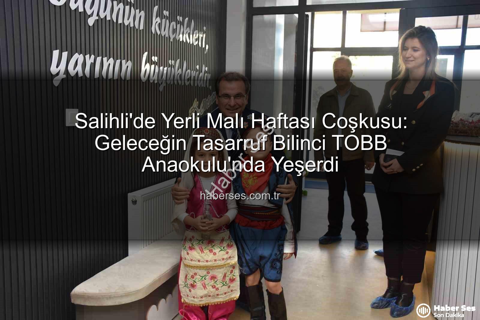 Yerli Malı Haftası - Salihli'de Yerli Malı Haftası Coşkusu: Geleceğin Tasarruf Bilinci TOBB Anaokulu'nda Yeşerdi