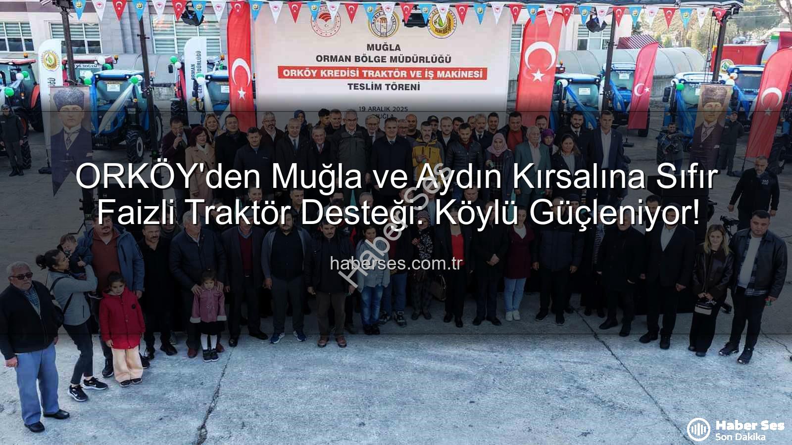ORKÖY sıfır faizli traktör - ORKÖY'den Muğla ve Aydın Kırsalına Sıfır Faizli Traktör Desteği: Köylü Güçleniyor!