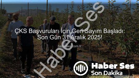 ÇKS Başvuruları İçin Geri Sayım Başladı: Son Gün 31 Aralık 2025!