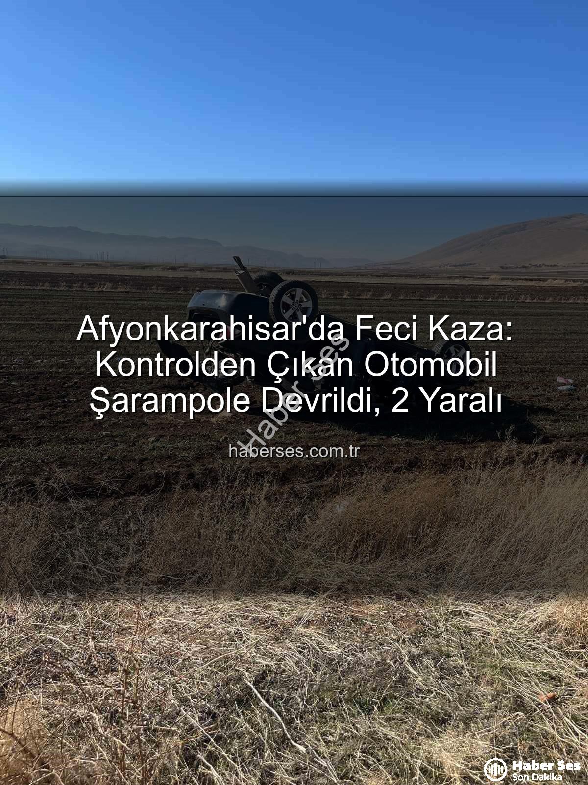 Afyonkarahisar trafik kazası - Afyonkarahisar'da Feci Kaza: Kontrolden Çıkan Otomobil Şarampole Devrildi, 2 Yaralı