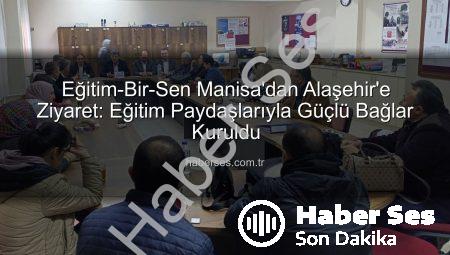 Eğitim-Bir-Sen Manisa’dan Alaşehir’e Ziyaret: Eğitim Paydaşlarıyla Güçlü Bağlar Kuruldu