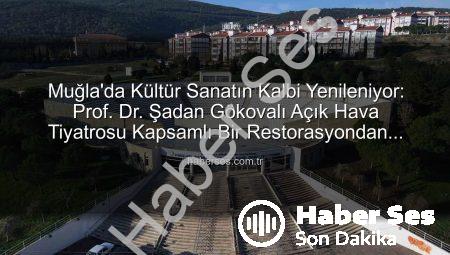 Muğla’da Kültür Sanatın Kalbi Yenileniyor: Prof. Dr. Şadan Gökovalı Açık Hava Tiyatrosu Kapsamlı Bir Restorasyondan Geçiyor