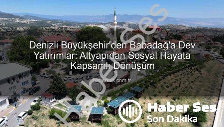 Denizli Büyükşehir’den Babadağ’a Dev Yatırımlar: Altyapıdan Sosyal Hayata Kapsamlı Dönüşüm