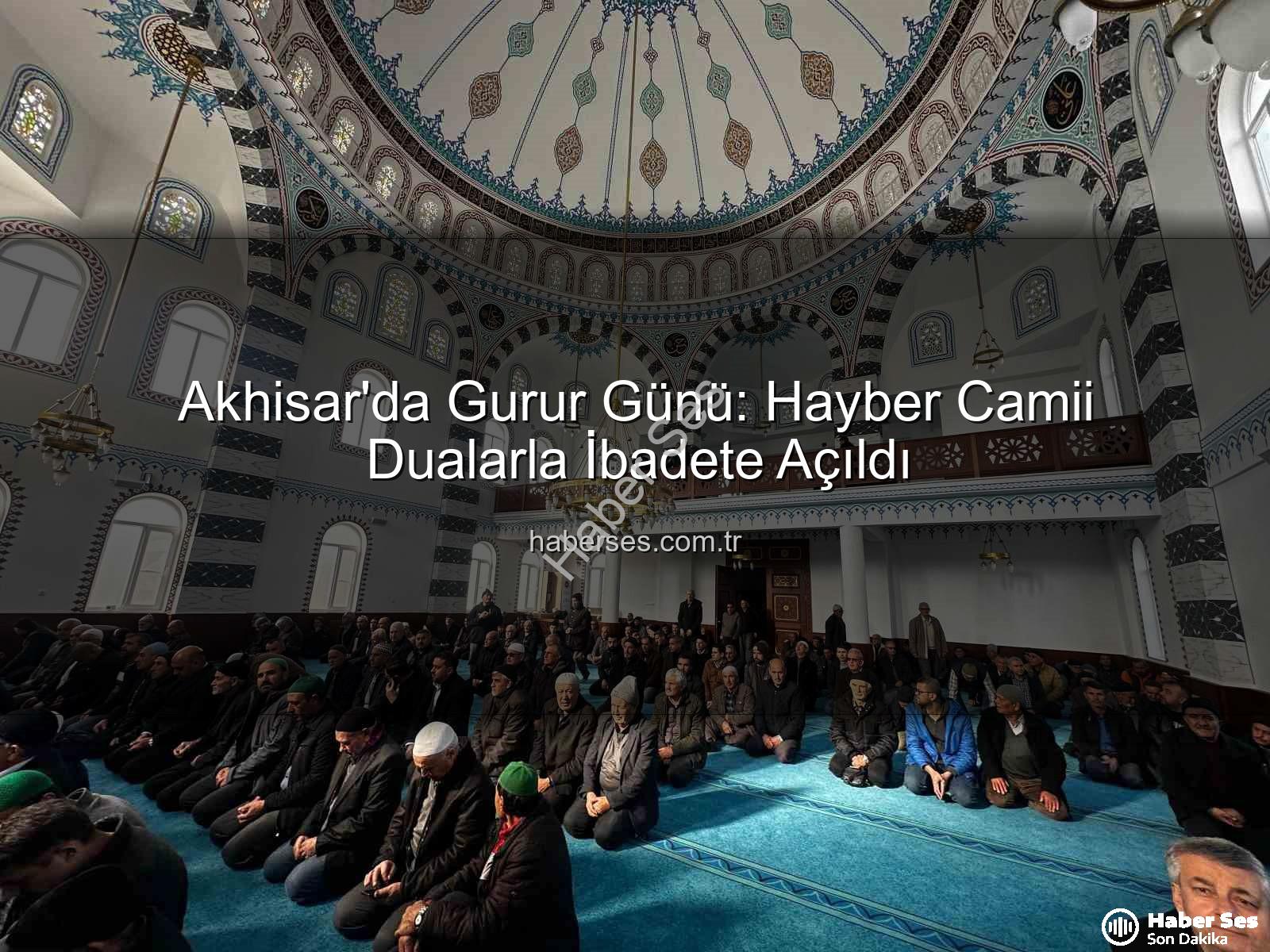 Hayber Camii Akhisar - Akhisar'da Gurur Günü: Hayber Camii Dualarla İbadete Açıldı