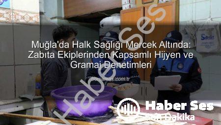 Muğla’da Halk Sağlığı İçin Dev Zabıta Denetimi: Hijyen ve Gramaj Vurgusu