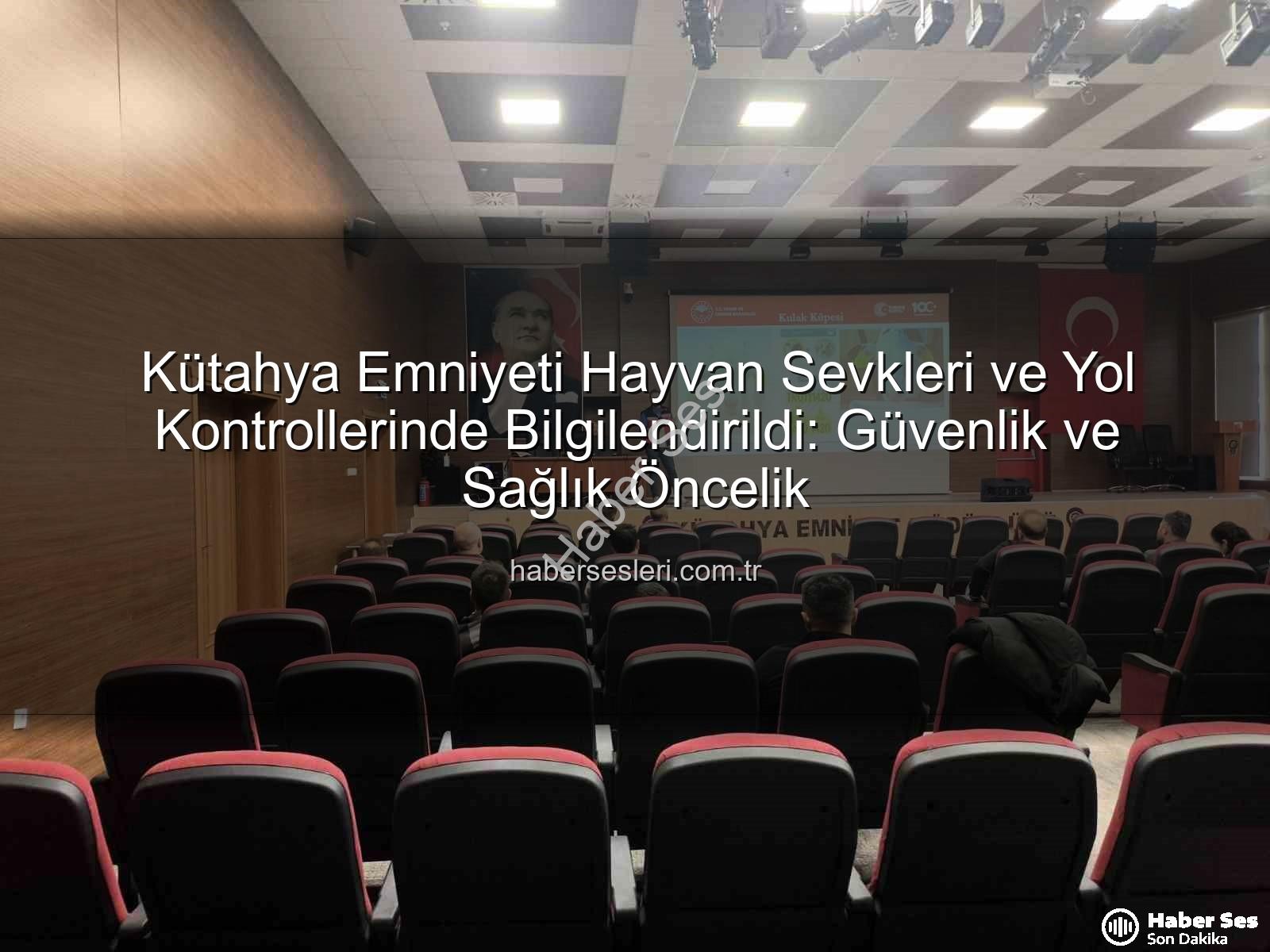 hayvan sevkleri yol kontrolleri - Kütahya Emniyeti Hayvan Sevkleri ve Yol Kontrolleri Konusunda Bilgilendirildi: Gıda Güvenliği İçin Önemli Adım
