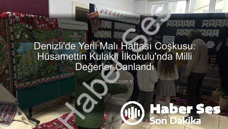 Denizli’de Yerli Malı Haftası Coşkusu: Hüsamettin Kulaklı İlkokulu’nda Milli Değerler Canlandı