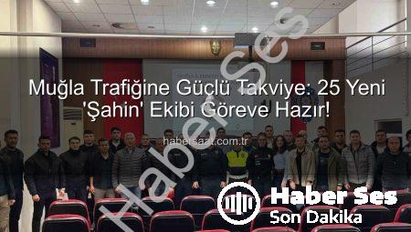 Muğla’da Trafik Güvenliği Yeni ‘Şahin’lerle Zirveye Çıkıyor: 25 Yeni Personel Görev Başında