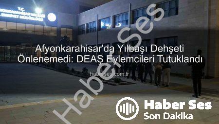 Afyonkarahisar’da Yılbaşı Dehşeti Önlenemedi: DEAŞ Eylemcileri Tutuklandı