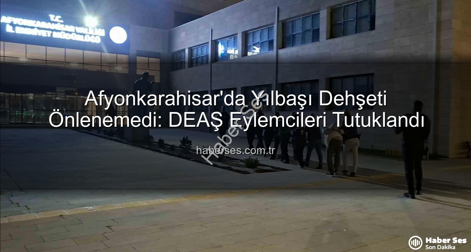 DEAŞ yılbaşı eylemi - Afyonkarahisar'da Yılbaşı Dehşeti Önlenemedi: DEAŞ Eylemcileri Tutuklandı
