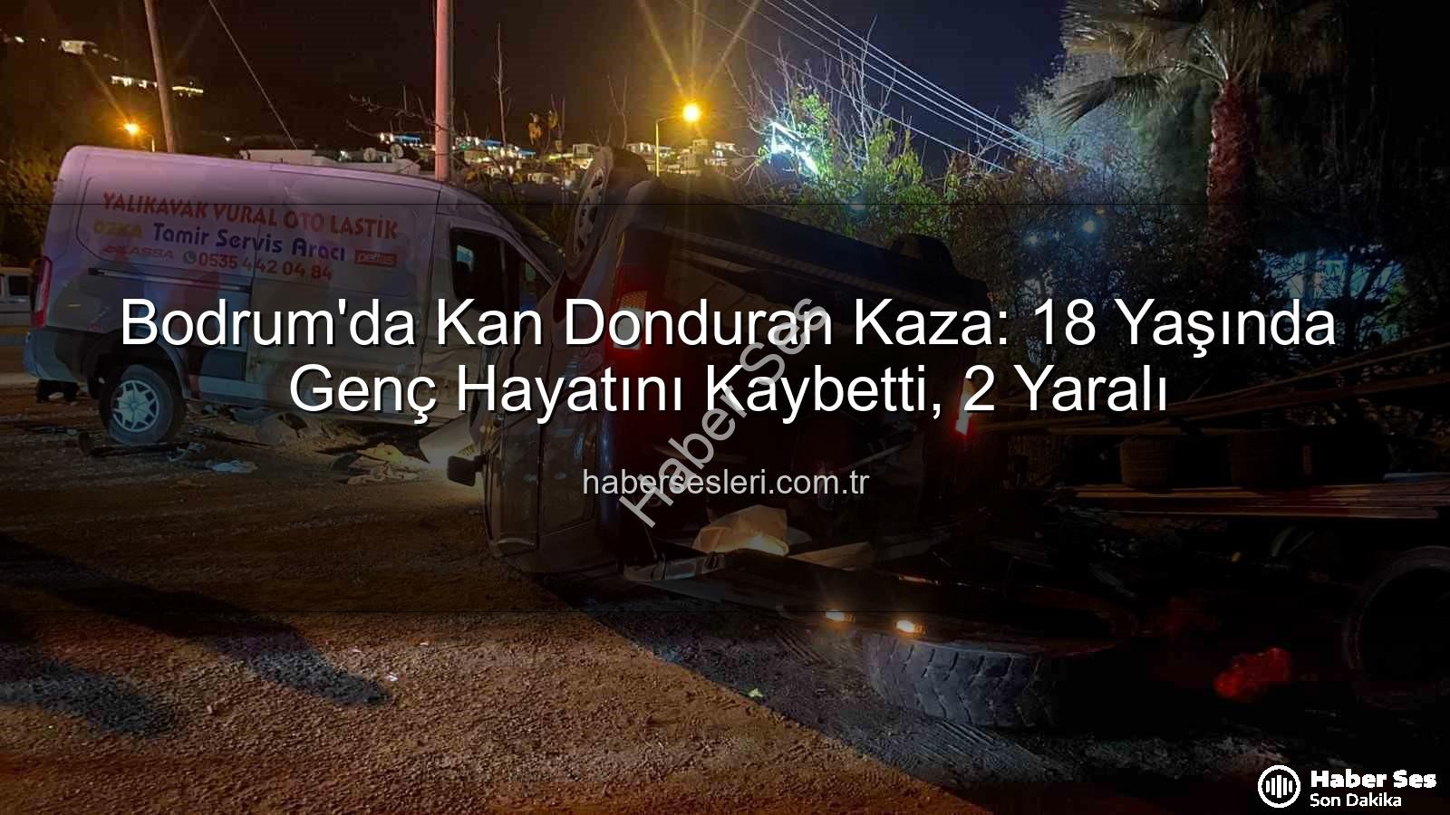 Bodrum trafik kazası - Bodrum'da Acı Kaza: Genç Sürücü Hayatını Kaybetti, 2 Yaralı