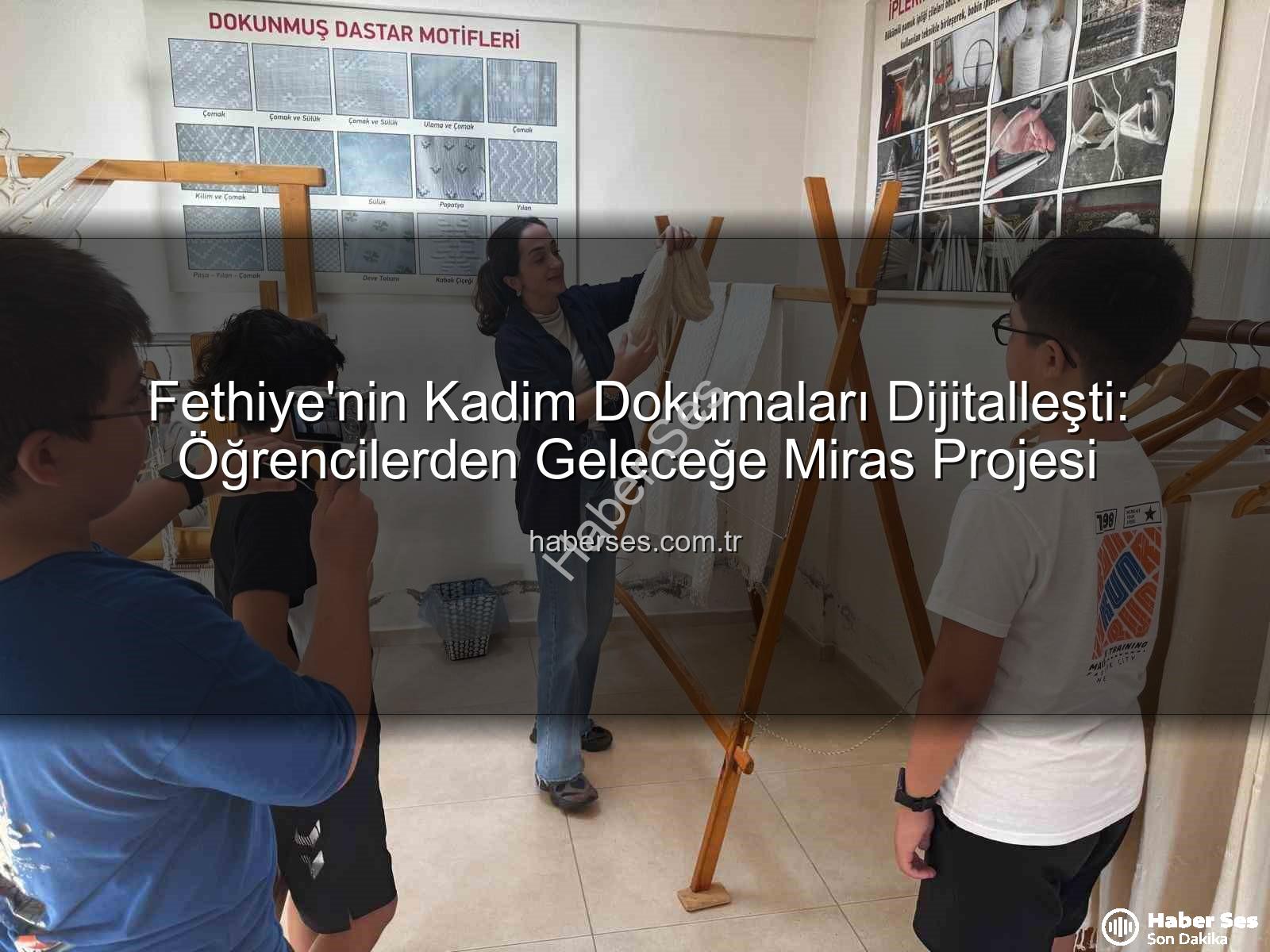 dastar dokumacılığı - Fethiye'nin Kadim Dokumaları Dijitalleşti: Öğrencilerden Geleceğe Miras Projesi
