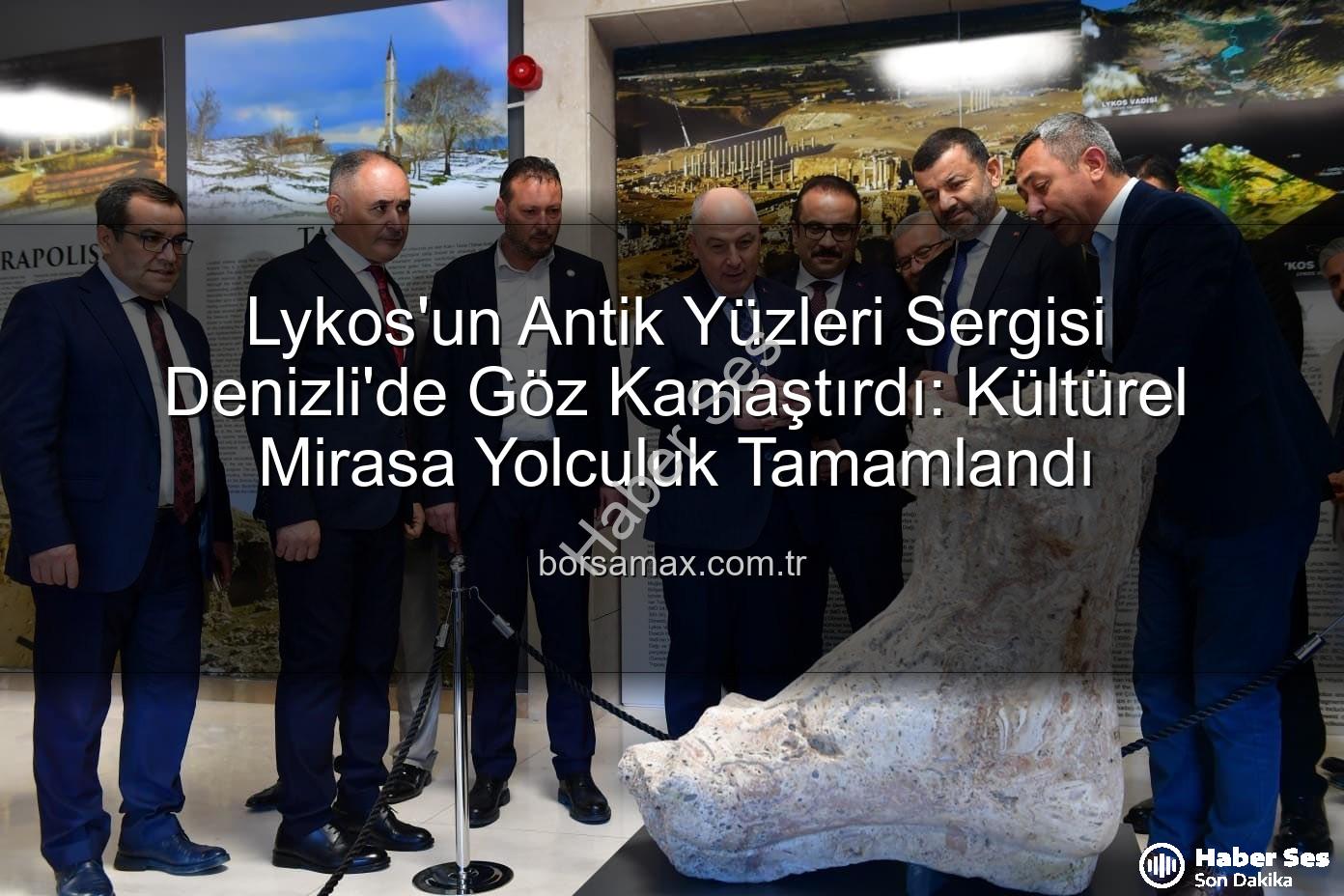 Lykos'un Antik Yüzleri - Denizli'de 'Lykos'un Antik Yüzleri' Sergisi Büyüledi: Cumhuriyet'in Kültür Mirası Göz Kamaştırıyor
